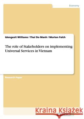The role of Stakeholders on implementing Universal Services in Vietnam Idongesit Williams Thai D Morten Falch 9783668152267