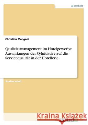 Qualitätsmanagement im Hotelgewerbe. Auswirkungen der Q-Initiative auf die Servicequalität in der Hotellerie Christian Mangold 9783668157453 Grin Verlag