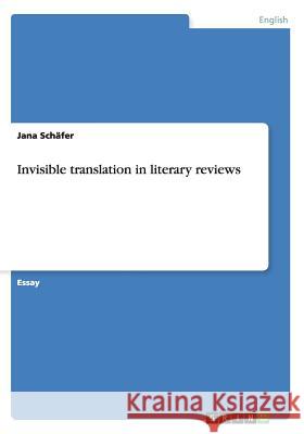 Invisible translation in literary reviews Jana Schafer 9783668161337 Grin Verlag