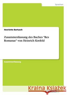 Zusammenfassung des Buches Res Romanae von Heinrich Krefeld Bartusch, Henriette 9783668172883 Grin Verlag