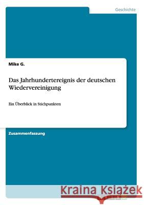 Das Jahrhundertereignis der deutschen Wiedervereinigung: Ein Überblick in Stichpunkten G, Mike 9783668177741 Grin Verlag