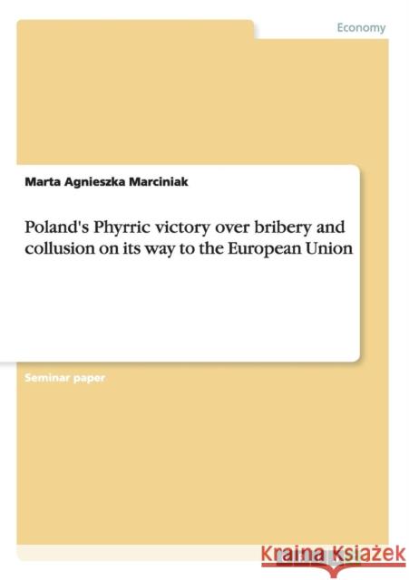 Poland's Phyrric victory over bribery and collusion on its way to the European Union Marta Agnieszka Marciniak 9783668183872