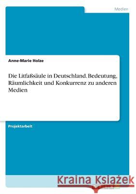 Die Litfaßsäule in Deutschland. Bedeutung, Räumlichkeit und Konkurrenz zu anderen Medien Anne-Marie Holze 9783668189935 Grin Verlag