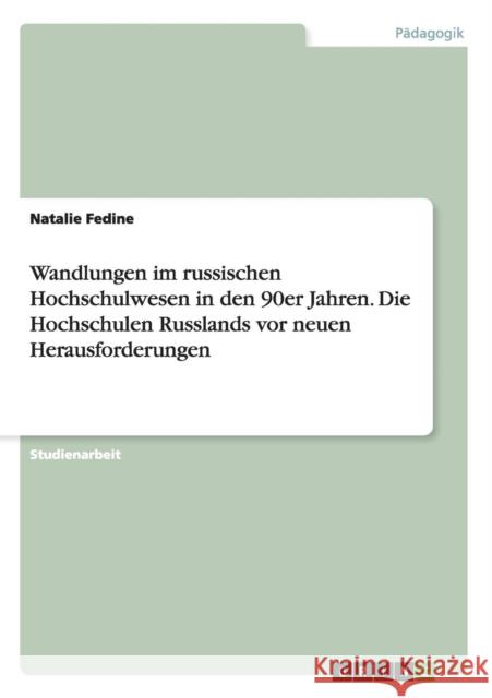 Wandlungen im russischen Hochschulwesen in den 90er Jahren. Die Hochschulen Russlands vor neuen Herausforderungen Natalie Fedine 9783668196483 Grin Verlag