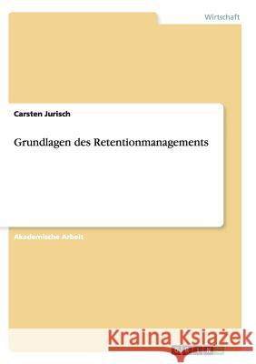 Grundlagen des Retentionmanagements Carsten Jurisch 9783668203204 Grin Verlag