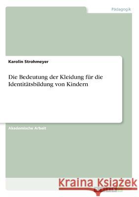 Die Bedeutung der Kleidung für die Identitätsbildung von Kindern Karolin Strohmeyer 9783668209459 Grin Verlag