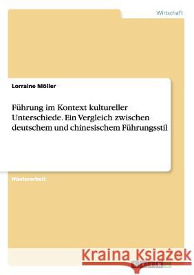 Führung im Kontext kultureller Unterschiede. Ein Vergleich zwischen deutschem und chinesischem Führungsstil Möller, Lorraine 9783668211230 Grin Verlag