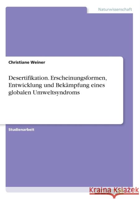 Desertifikation. Erscheinungsformen, Entwicklung und Bekämpfung eines globalen Umweltsyndroms Christiane Weiner 9783668222052 Grin Verlag