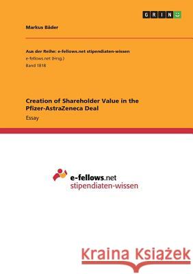 Creation of Shareholder Value in the Pfizer-AstraZeneca Deal Markus Bader 9783668225930