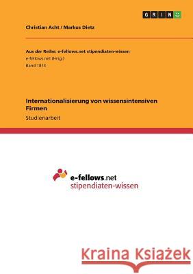 Internationalisierung von wissensintensiven Firmen Christian Acht Markus Dietz 9783668226463