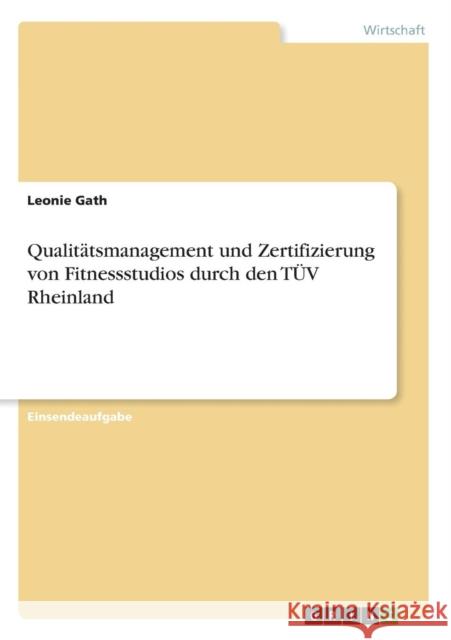 Qualitätsmanagement und Zertifizierung von Fitnessstudios durch den TÜV Rheinland Leonie Gath 9783668227743 Grin Verlag