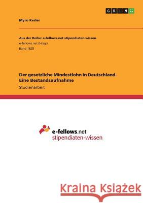 Der gesetzliche Mindestlohn in Deutschland. Eine Bestandsaufnahme Myro Kerler 9783668233843 Grin Verlag