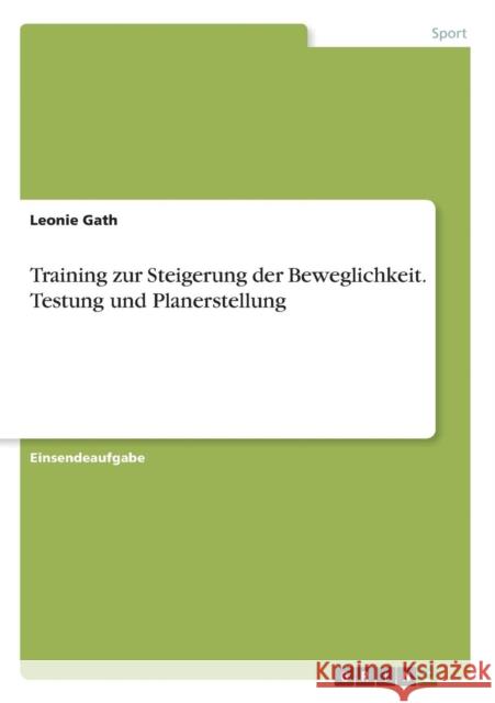 Training zur Steigerung der Beweglichkeit. Testung und Planerstellung Leonie Gath 9783668235595