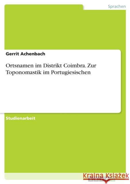 Ortsnamen im Distrikt Coimbra. Zur Toponomastik im Portugiesischen Gerrit Achenbach 9783668254077 Grin Verlag