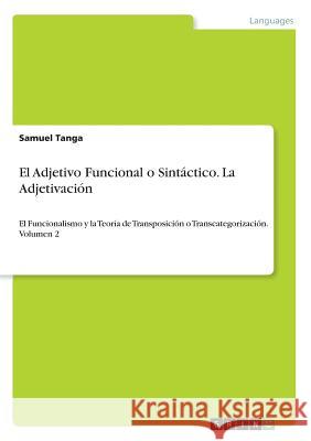 El Adjetivo Funcional o Sintáctico. La Adjetivación: El Funcionalismo y la Teoría de Transposición o Transcategorización. Volumen 2 Tanga, Samuel 9783668256545 Grin Verlag