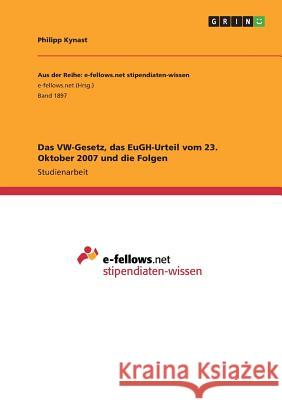 Das VW-Gesetz, das EuGH-Urteil vom 23. Oktober 2007 und die Folgen Philipp Kynast 9783668258013 Grin Verlag