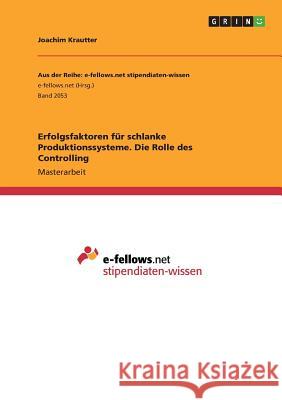 Erfolgsfaktoren für schlanke Produktionssysteme. Die Rolle des Controlling Joachim Krautter 9783668267152