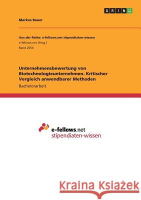 Unternehmensbewertung von Biotechnologieunternehmen. Kritischer Vergleich anwendbarer Methoden Markus Bauer 9783668267251