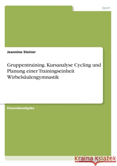 Gruppentraining. Kursanalyse Cycling und Planung einer Trainingseinheit Wirbelsäulengymnastik Jeannine Steiner 9783668267619 Grin Verlag