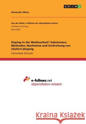 Doping in der Mathearbeit? Substanzen, Methoden, Nachweise und Verbreitung von (Gehirn-)Doping Alexander Minor 9783668270022