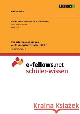 Der Atomausstieg aus verfassungsrechtlicher Sicht Michael Peller 9783668286818