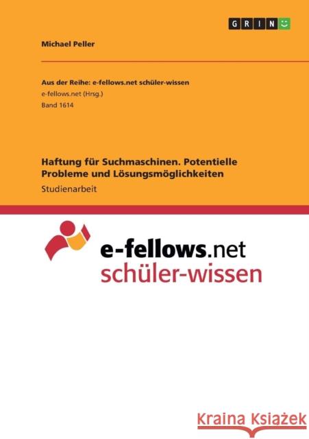 Haftung für Suchmaschinen. Potentielle Probleme und Lösungsmöglichkeiten Michael Peller 9783668287020