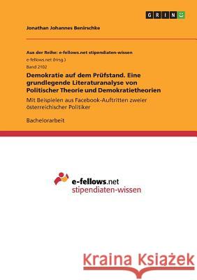 Demokratie auf dem Prüfstand. Eine grundlegende Literaturanalyse von Politischer Theorie und Demokratietheorien: Mit Beispielen aus Facebook-Auftritte Benirschke, Jonathan Johannes 9783668289345 Grin Verlag
