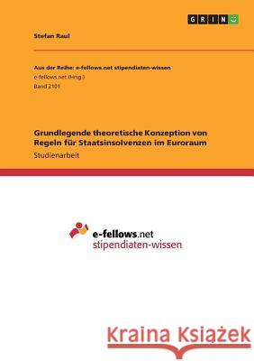 Grundlegende theoretische Konzeption von Regeln für Staatsinsolvenzen im Euroraum Stefan Raul 9783668292062