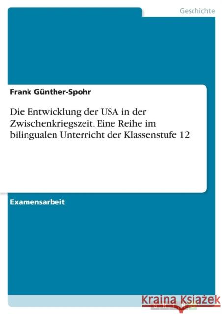 Die Entwicklung der USA in der Zwischenkriegszeit. Eine Reihe im bilingualen Unterricht der Klassenstufe 12 Frank Gunther-Spohr 9783668292901 Grin Verlag