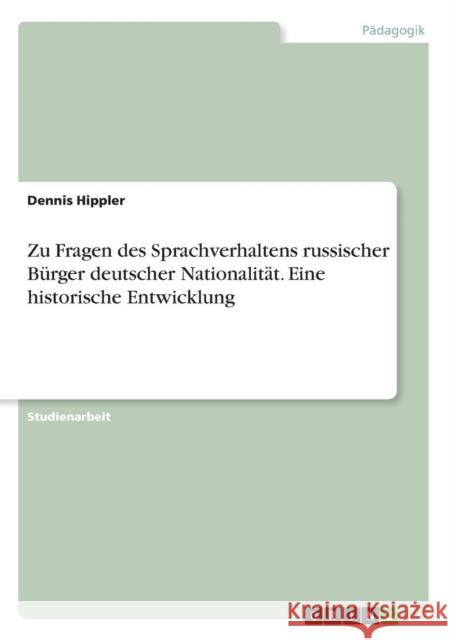 Zu Fragen des Sprachverhaltens russischer Bürger deutscher Nationalität. Eine historische Entwicklung Dennis Hippler 9783668299535 Grin Verlag