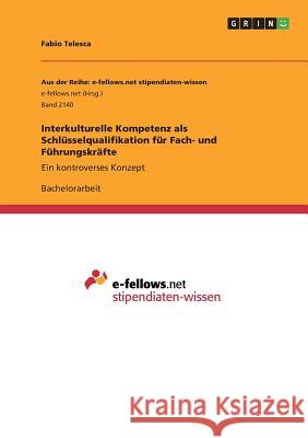 Interkulturelle Kompetenz als Schlüsselqualifikation für Fach- und Führungskräfte: Ein kontroverses Konzept Telesca, Fabio 9783668316508 Grin Verlag