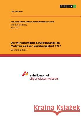 Der wirtschaftliche Strukturwandel in Malaysia seit der Unabhängigkeit 1957 Lea Renders 9783668316621 Grin Verlag