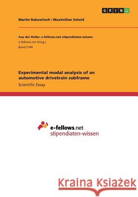 Experimental modal analysis of an automotive drivetrain subframe Maximilian Scheid Martin Rakowitsch 9783668319264