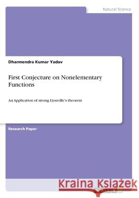 First Conjecture on Nonelementary Functions: An Application of strong Liouville's theorem Yadav, Dharmendra Kumar 9783668325975