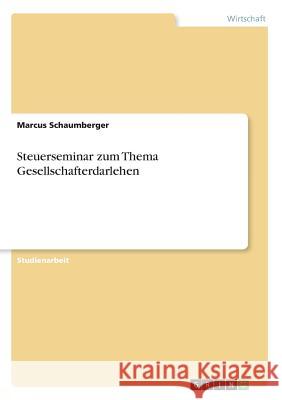 Steuerseminar zum Thema Gesellschafterdarlehen Marcus Schaumberger 9783668327184 Grin Verlag