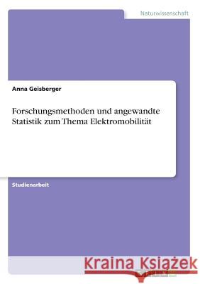 Forschungsmethoden und angewandte Statistik zum Thema Elektromobilität Anna Geisberger 9783668335950 Grin Verlag