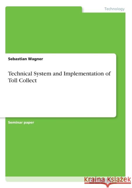 Technical System and Implementation of Toll Collect Sebastian Wagner 9783668344624 Grin Publishing