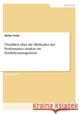 Überblick über die Methoden der Performance-Analyse im Portfoliomanagement Walter Frank 9783668345973