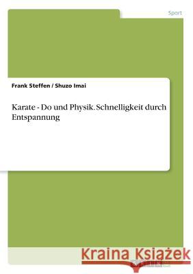 Karate - Do und Physik. Schnelligkeit durch Entspannung Frank Steffen Shuzo Imai 9783668347922 Grin Verlag