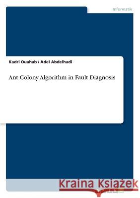 Ant Colony Algorithm in Fault Diagnosis Kadri Ouahab Adel Abdelhadi 9783668350045 Grin Verlag