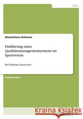 Einführung eines Qualitätsmanagementsystems im Sportverein: Der Thüringer Sportverein Hofmann, Maximiliane 9783668351226