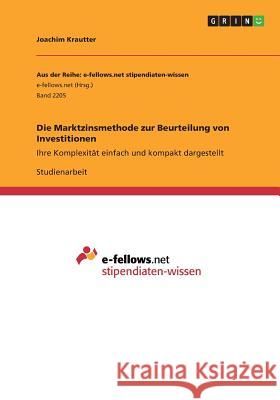 Die Marktzinsmethode zur Beurteilung von Investitionen: Ihre Komplexität einfach und kompakt dargestellt Krautter, Joachim 9783668352926