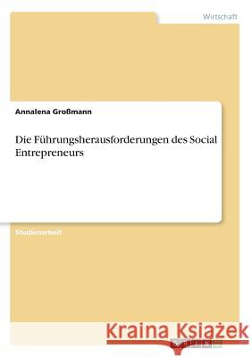 Die Führungsherausforderungen des Social Entrepreneurs Annalena Grossmann 9783668356269 Grin Verlag