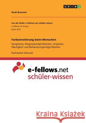 Farbsinnstörung beim Menschen: Symptome, Diagnosemöglichkeiten, Ursachen, Häufigkeit und Behandlungsmöglichkeiten Brauneis, Noah 9783668362154 Grin Verlag
