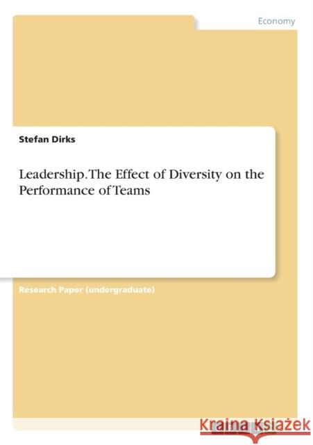 Leadership. The Effect of Diversity on the Performance of Teams Stefan Dirks 9783668368712