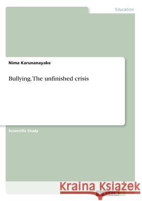 Bullying. The unfinished crisis Nima Karunanayake 9783668375925