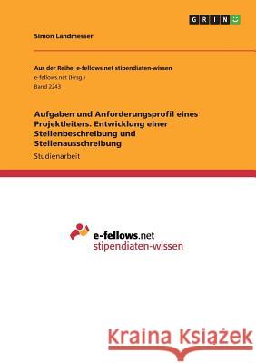 Aufgaben und Anforderungsprofil eines Projektleiters. Entwicklung einer Stellenbeschreibung und Stellenausschreibung Simon Landmesser 9783668386143 Grin Verlag