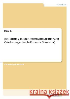 Einführung in die Unternehmensführung (Vorlesungsmitschrift erstes Semester) Mike G 9783668387065 Grin Verlag