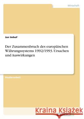 Der Zusammenbruch des europäischen Währungssystems 1992/1993. Ursachen und Auswirkungen Jan Imhof 9783668396661 Grin Verlag
