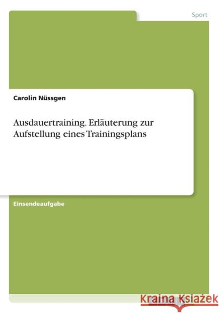 Ausdauertraining. Erläuterung zur Aufstellung eines Trainingsplans Carolin Nussgen 9783668397170